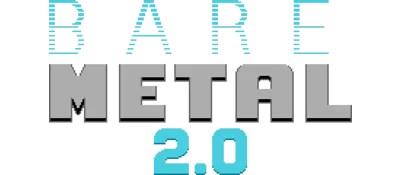 Bare Metal 2.0
